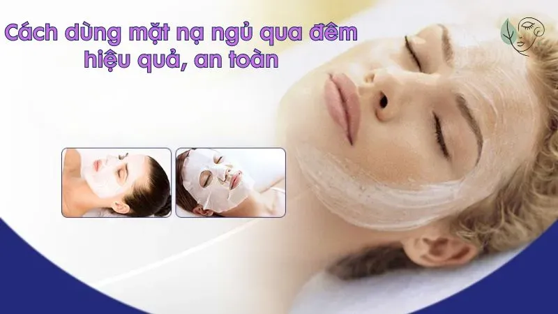 Cách dùng mặt nạ ngủ qua đêm hiệu quả, an toàn