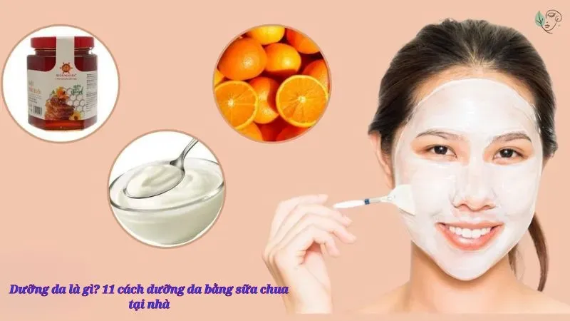 Dưỡng da là gì? 11 cách dưỡng da bằng sữa chua tại nhà