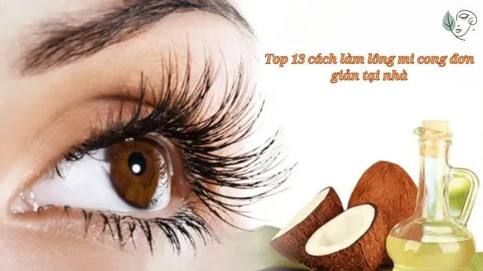 Top 13 cách làm lông mi cong và đơn giản tại nhà