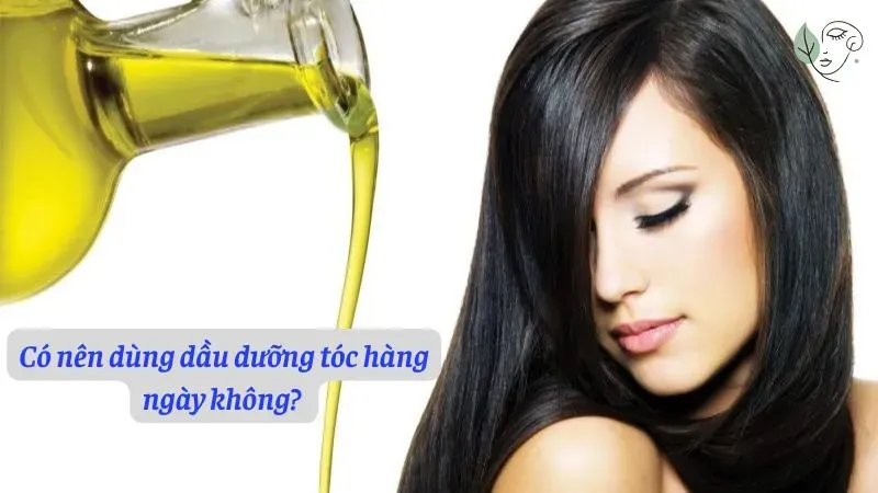 Có nên dùng dầu dưỡng tóc hàng ngày không?