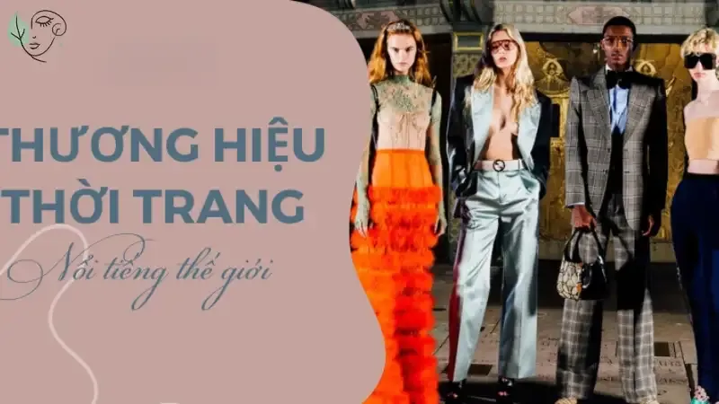 Các hãng thời trang nổi tiếng phù hợp với mọi phong cách