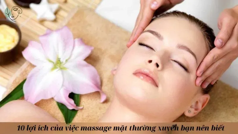 10 lợi ích của việc massage mặt thường xuyên bạn nên biết