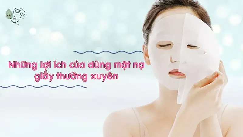 Những lợi ích khi dùng mặt nạ giấy thường xuyên