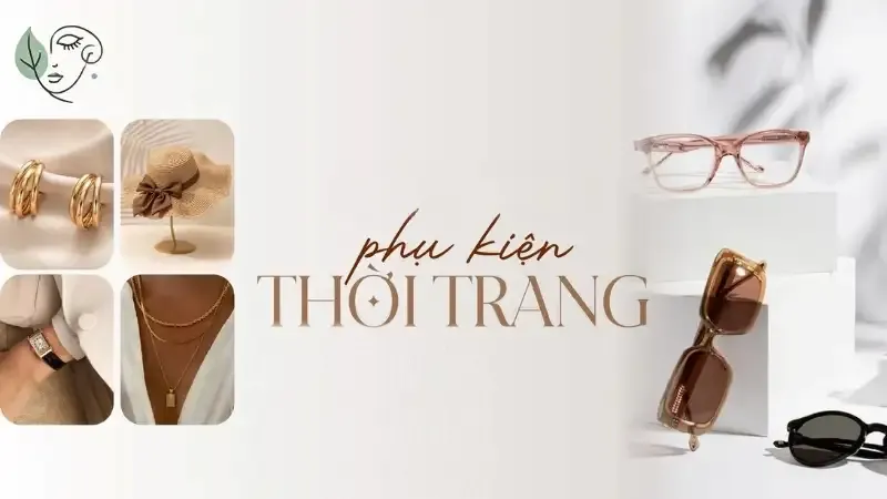 Xu hướng phụ kiện thời trang được yêu thích nhất hiện nay