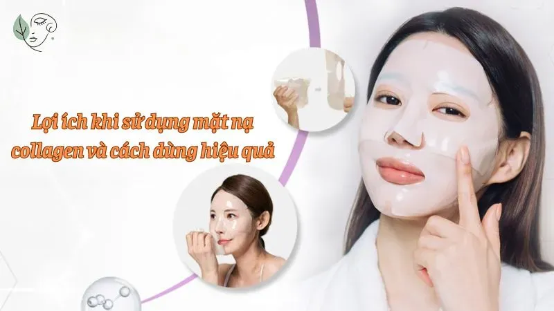 Lợi ích khi sử dụng mặt nạ collagen và cách dùng hiệu quả