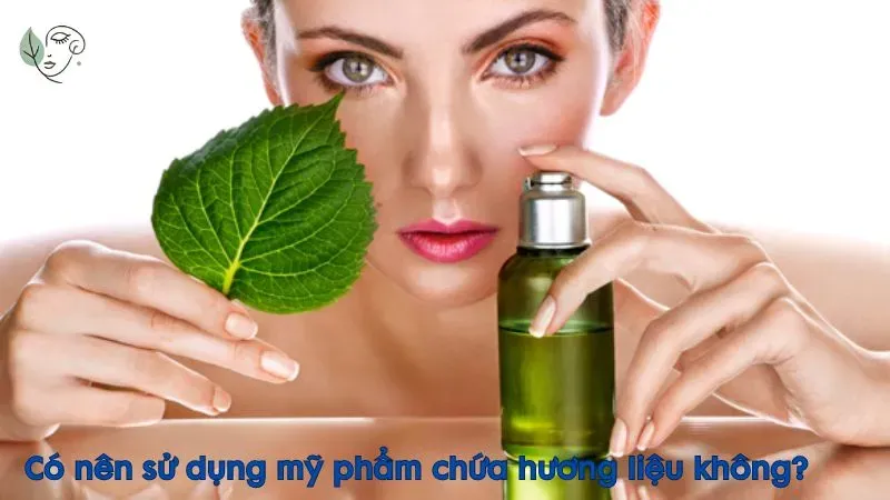 Có nên sử dụng mỹ phẩm chứa hương liệu không?