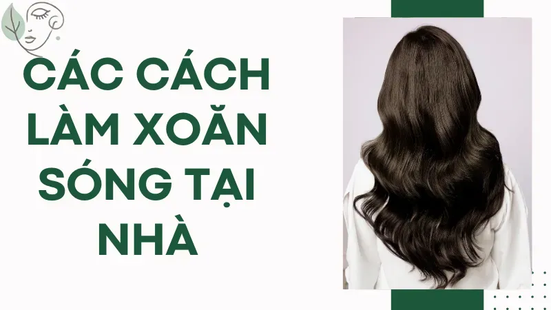Cách làm xoăn sóng tại nhà với dụng cụ thông dụng