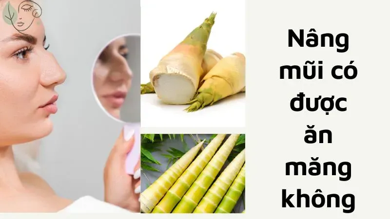 Nâng mũi có nên ăn măng không? Sau nâng mũi nên bổ sung thực phẩm gì?