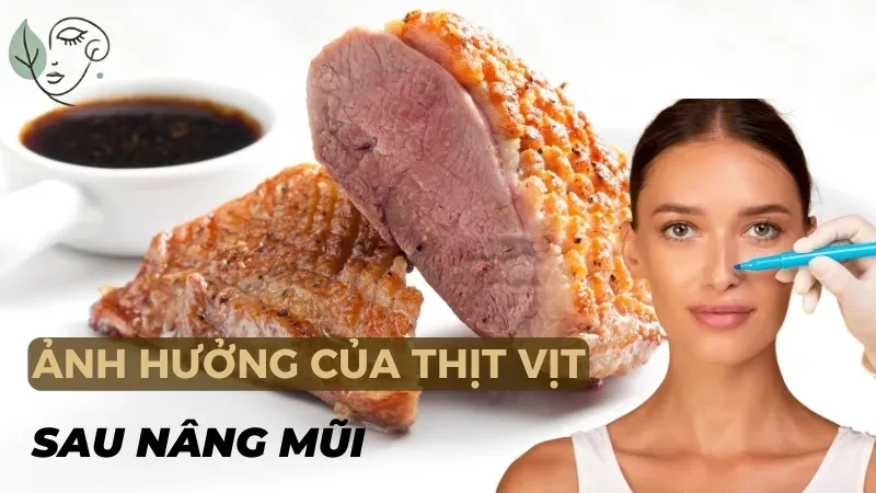 Nâng mũi có được ăn thịt vịt không? Lỡ ăn thì phải làm sao