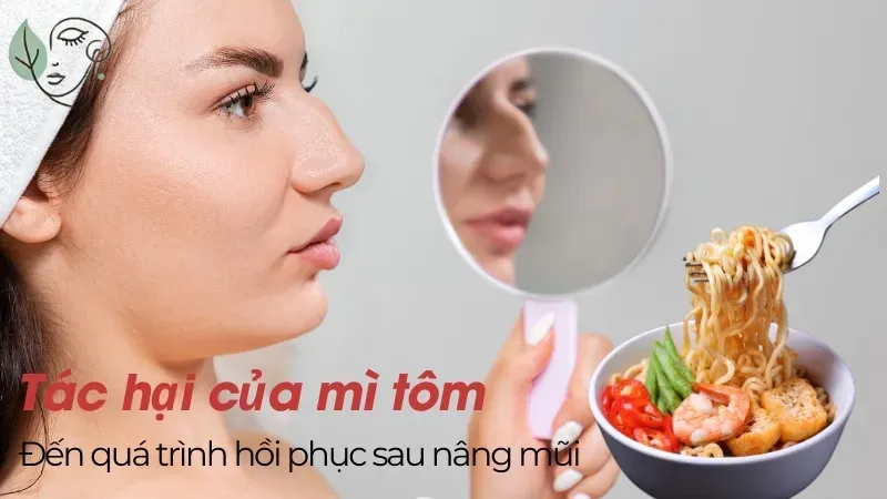 Tác hại của mì tôm đối với quá trình hồi phục sau nâng mũi