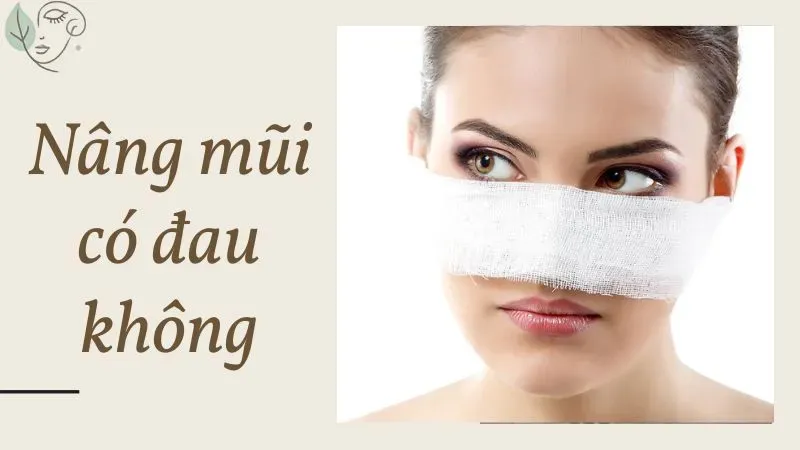 Nâng mũi có đau không? Cách giảm đau sau khi nâng mũi