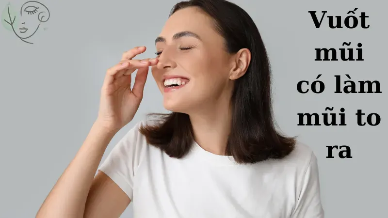 Vuốt mũi có làm mũi to không? Cách vuốt mũi để có chiếc mũi thon gọn