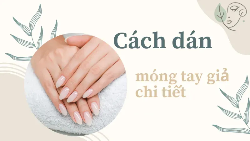 Cách dán móng giả tự nhiên chỉ với 5 bước