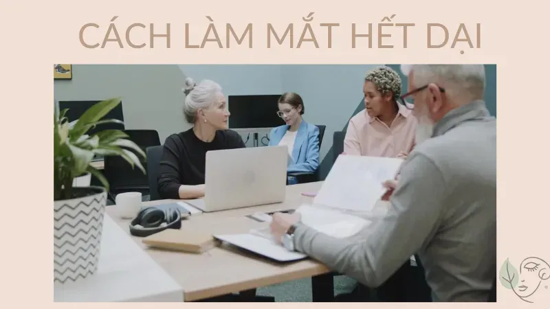 8 cách làm mắt hết dại giúp đôi mắt tự nhiên mỗi ngày