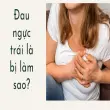 Đau ngực trái là bị làm sao? Có nên đi khám gấp hay không