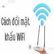 Cách đổi mật khẩu WiFi tránh bị hack trong 1 phút đơn giản
