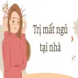 Trị mất ngủ tại nhà bằng thói quen đơn giản mỗi tối
