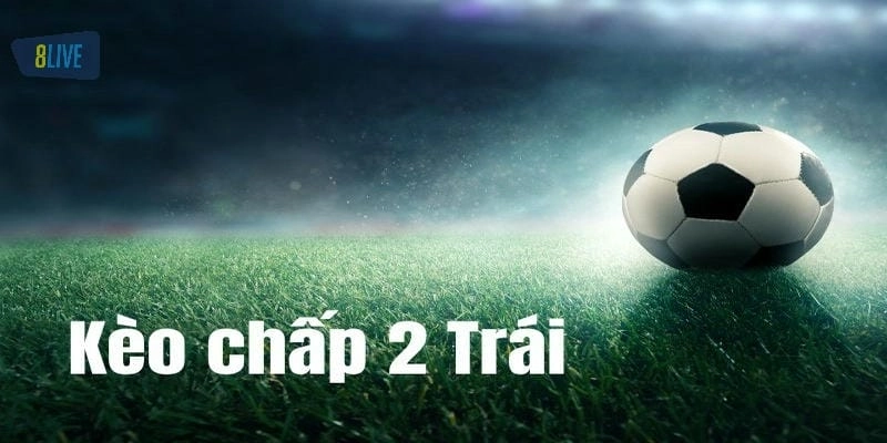 Phân Tích Rủi Ro và Lợi Nhuận Khi Chơi Kèo Chấp Hai Trái