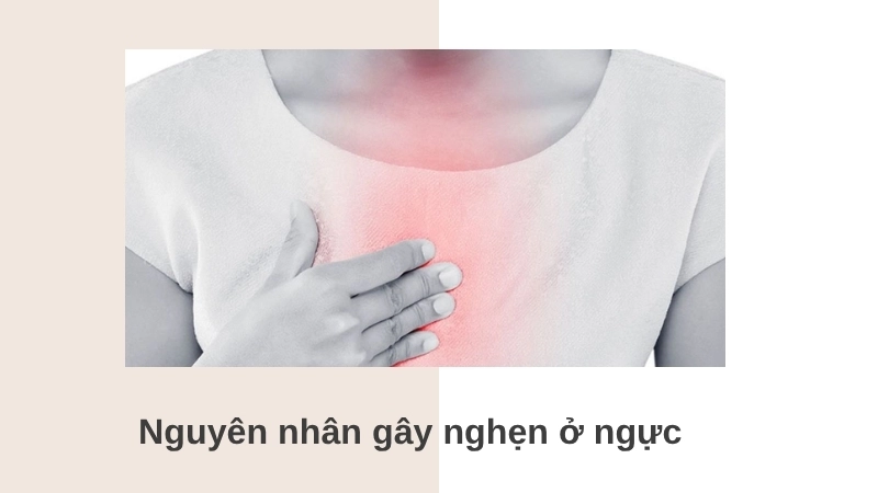Nguyên nhân gây nghẹn ở ngực 