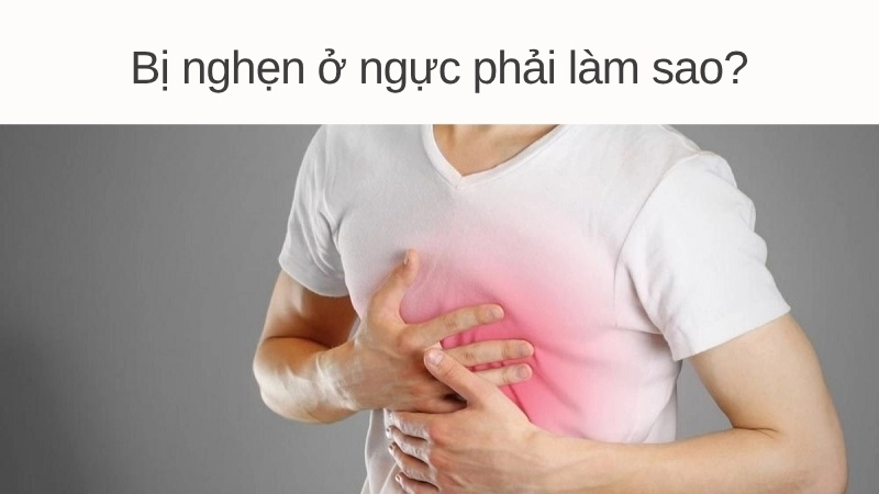 Bị nghẹn ở ngực phải làm sao?