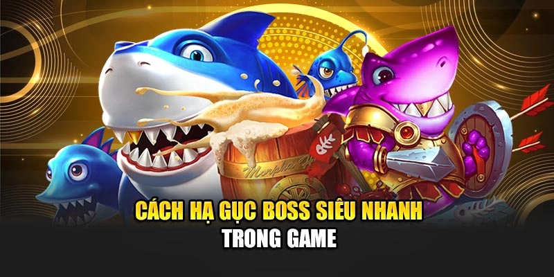 Cách hạ gục boss siêu nhanh trong game