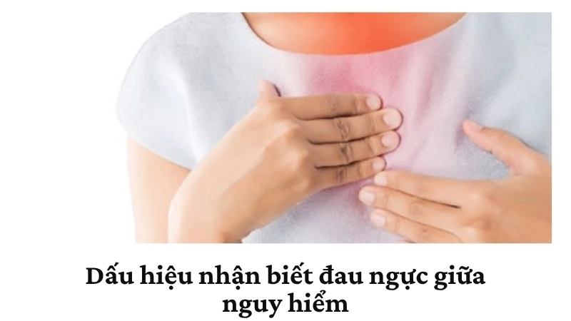 Dấu hiệu nhận biết đau ngực giữa nguy hiểm
