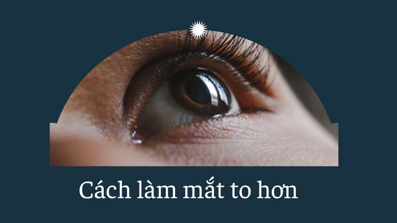 Cách làm mắt to hơn 
