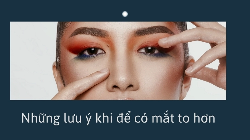 Những lưu ý khi để có mắt to hơn