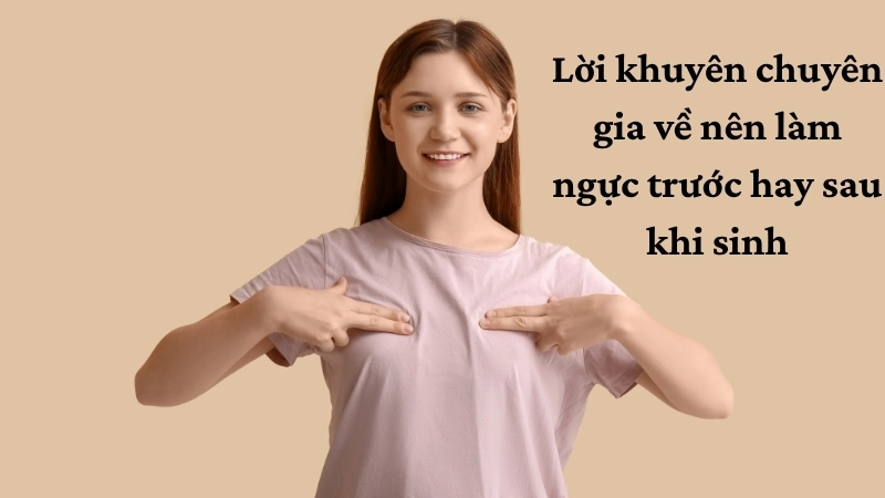 Lời khuyên chuyên gia về nên làm ngực trước hay sau khi sinh
