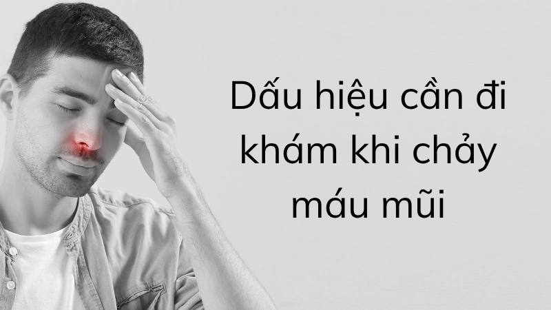 Dấu hiệu cần đi khám khi chảy máu mũi