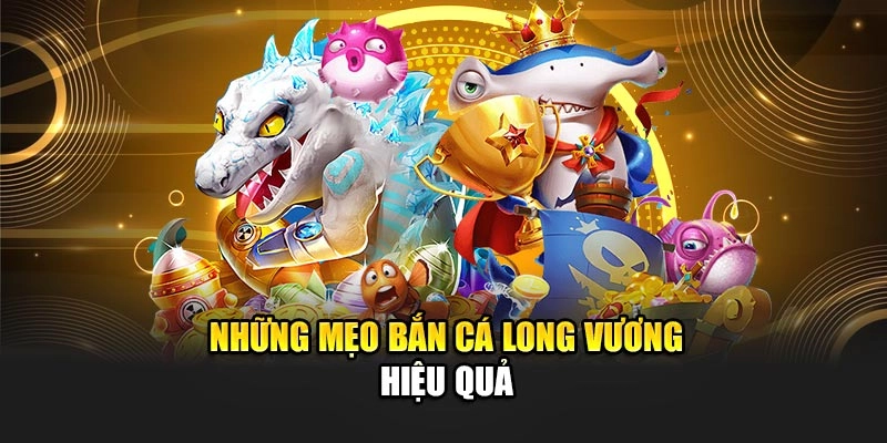 Những bí kíp chinh phục bắn cá Long Vương hiệu quả