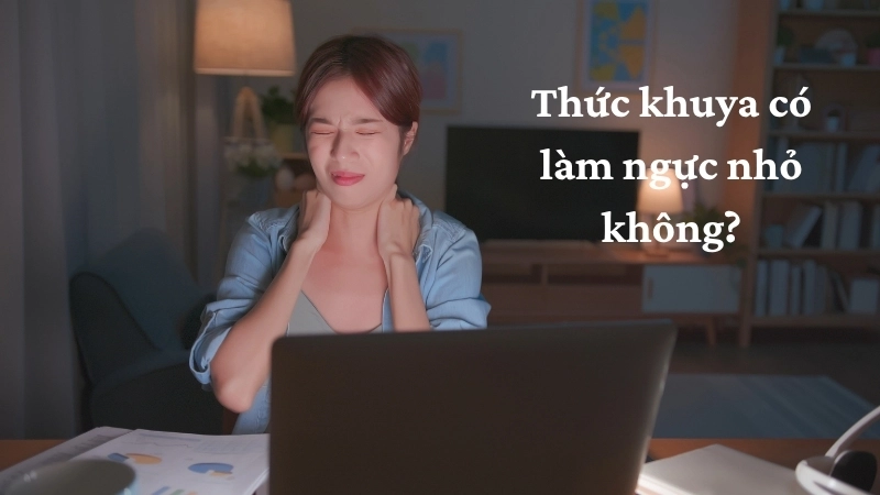 Thức khuya có làm ngực nhỏ không?