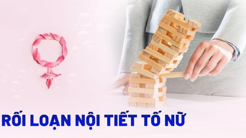 Rối loạn kinh nguyệt và các biểu hiện nội tiết tố kèm theo