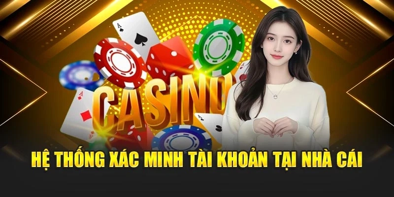 Hệ thống xác minh tài khoản tại nhà cái