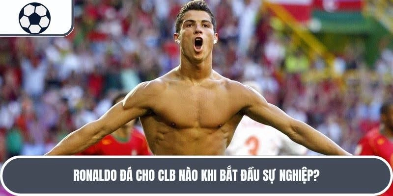 Đáp án của câu hỏi Ronaldo đá cho CLB nào đầu tiên là Sporting Lisbon 