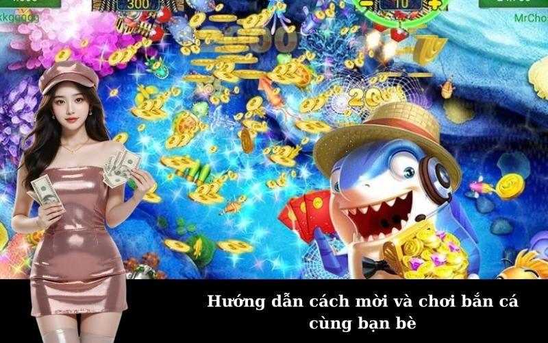 Hướng dẫn cách mời và chơi bắn cá cùng bạn bè