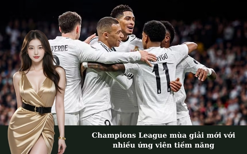 Champions League mùa giải mới với nhiều ứng viên tiềm năng