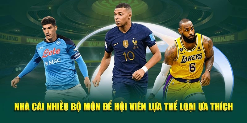 Nhà cái nhiều bộ môn để hội viên lựa thể loại ưa thích