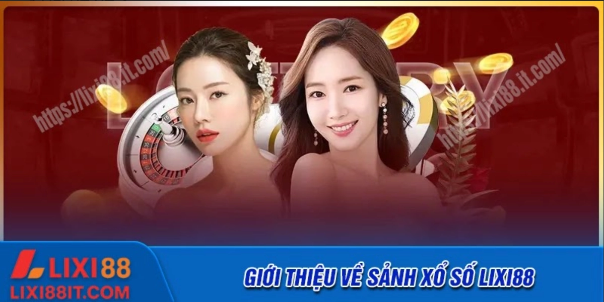 Giới thiệu chi tiết về sảnh xổ số Lixi88