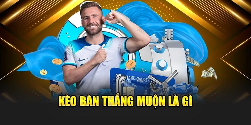 Kèo bàn thắng muộn là gì?