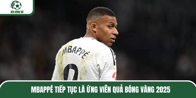 Mbappé tiếp tục là ứng viên quả bóng vàng 2025