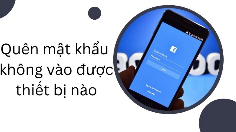 Quên mật khẩu + không vào được thiết bị nào