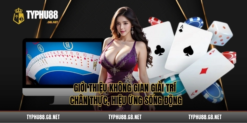 Giới thiệu không gian giải trí chân thực, hiệu ứng sống động