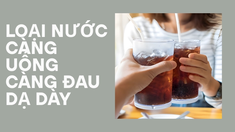 Những loại nước càng uống càng khiến dạ dày đau hơn