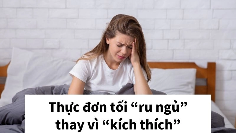 Thực đơn tối “ru ngủ” thay vì “kích thích”