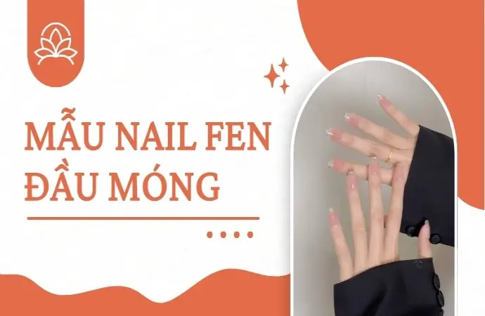 Top mẫu nail fen đầu móng tôn da, giúp tay thon gọn