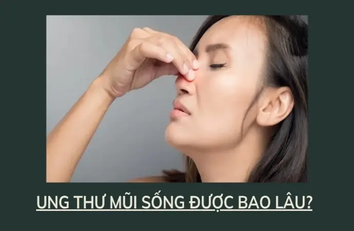 Ung thư mũi sống được bao lâu nếu phát hiện sớm?