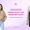 15 Cách Phối Đồ Cho Người Mập Tự Tin Khoe Dáng 2026