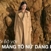 Bí quyết phối đồ với áo măng tô nữ dài thanh lịch