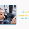 Khám mắt ở đâu tốt tại TP.HCM: Top địa chỉ uy tín và kinh nghiệm cần biết